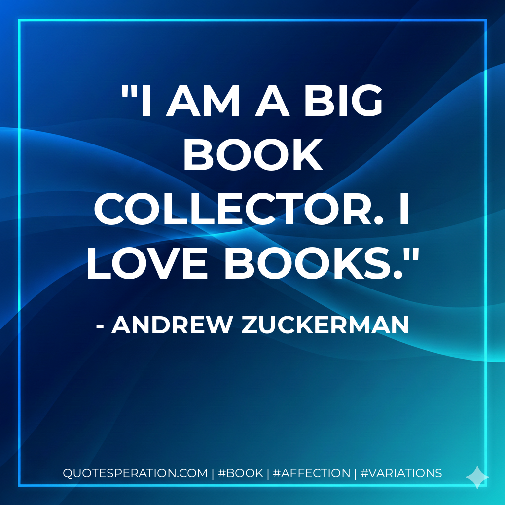 I am a big book collector. I love books.