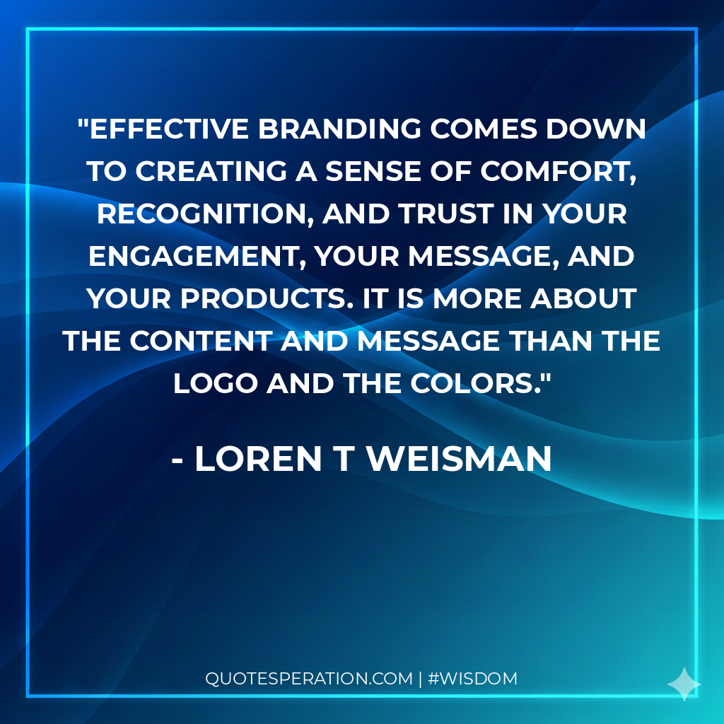 Effective branding comes down to creating a sense of comfort, recognition, and trust in your engagement, your message, and your products. It is more about the content and message than the logo and the colors.