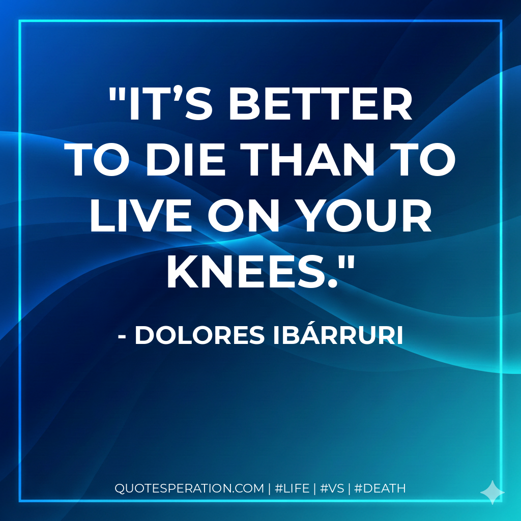 It’s better to die than to live on your knees.