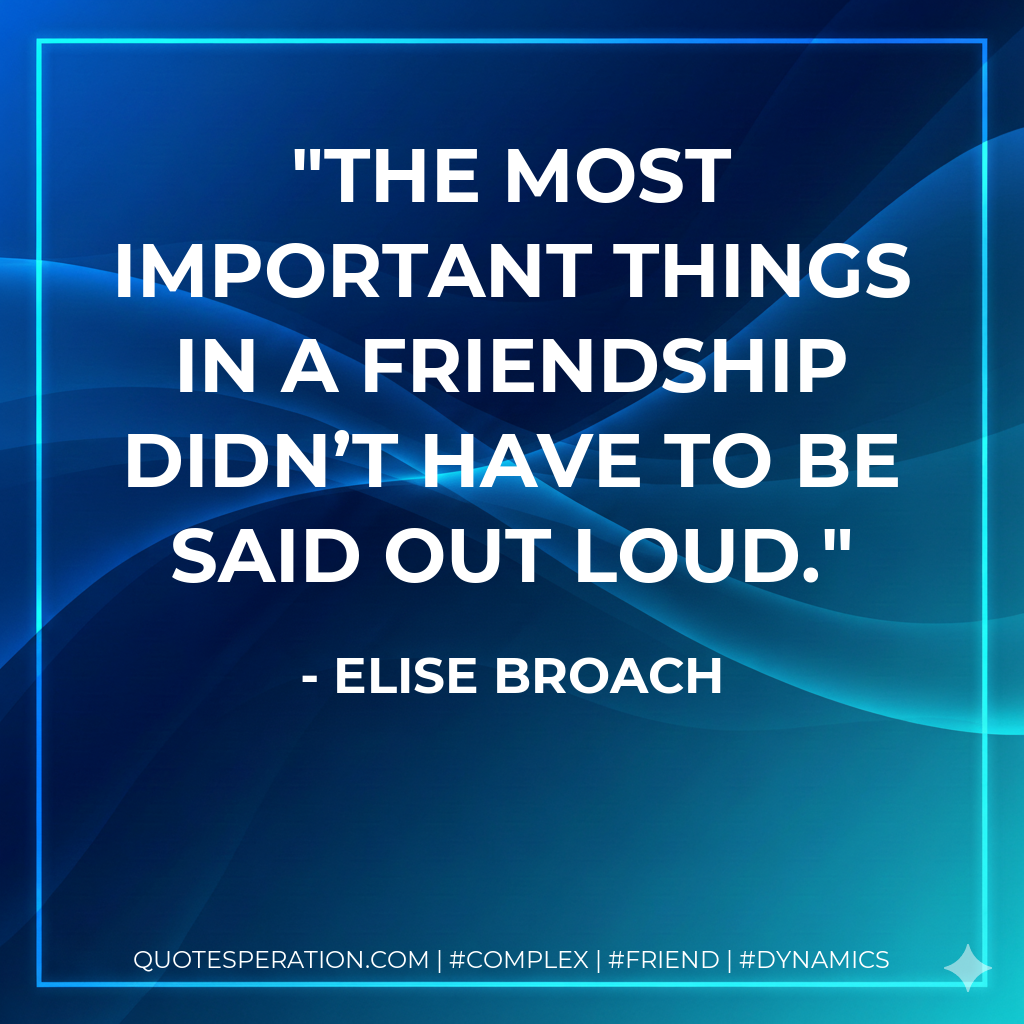 The most important things in a friendship didn’t have to be said out loud.