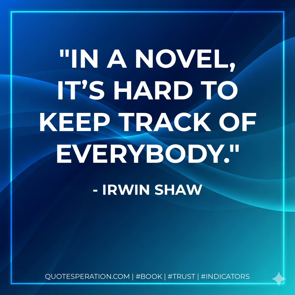 In a novel, it’s hard to keep track of everybody. - Irwin Shaw