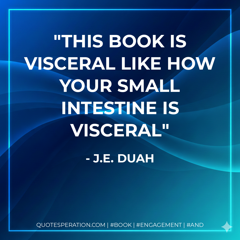 This book is visceral like how your small intestine is visceral