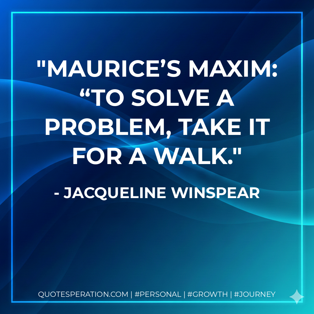 Maurice’s maxim: “To solve a problem, take it for a walk.