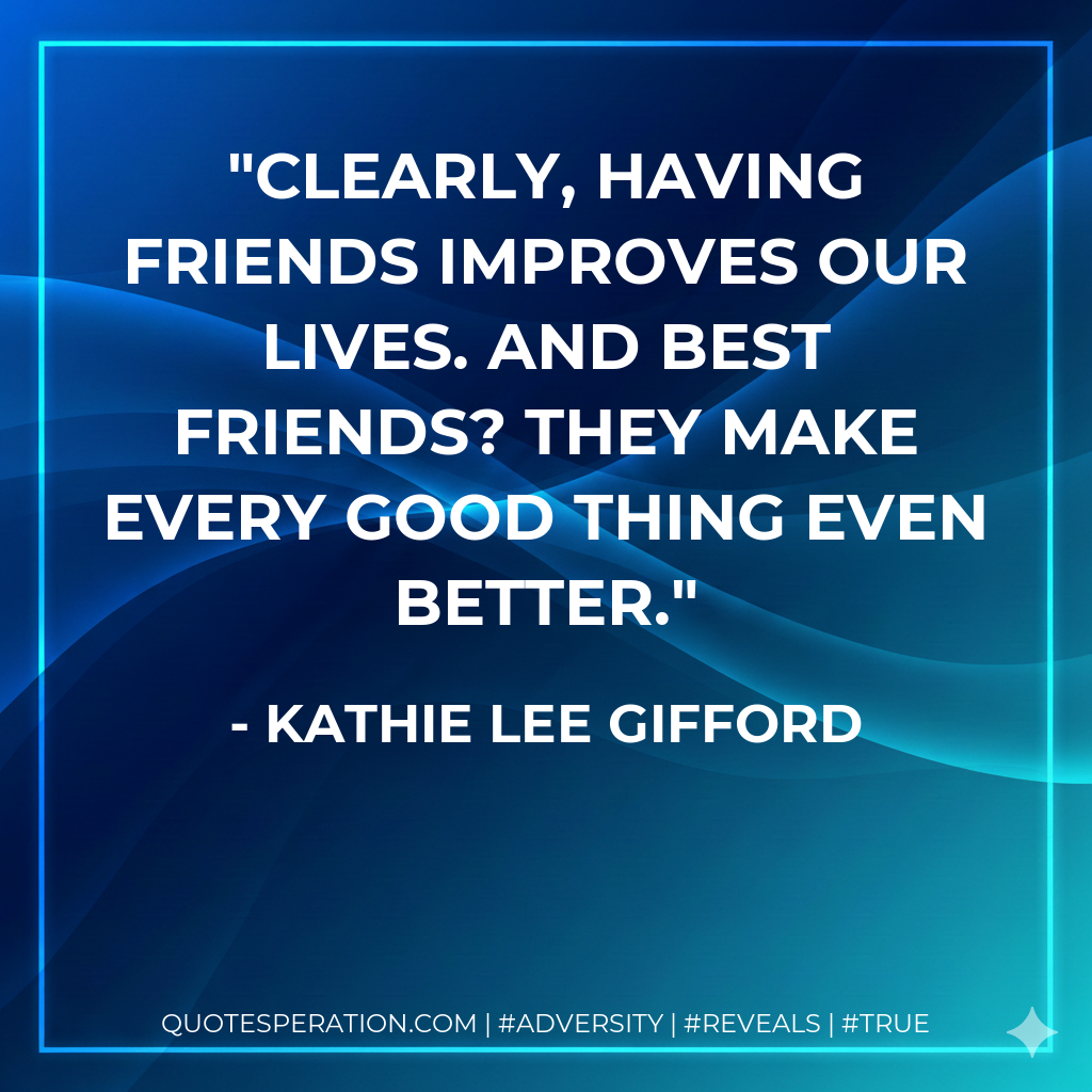 Clearly, having friends improves our lives. And best friends? They make every good thing even better.