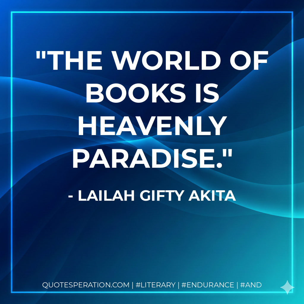 The world of books is heavenly paradise. - Lailah Gifty Akita