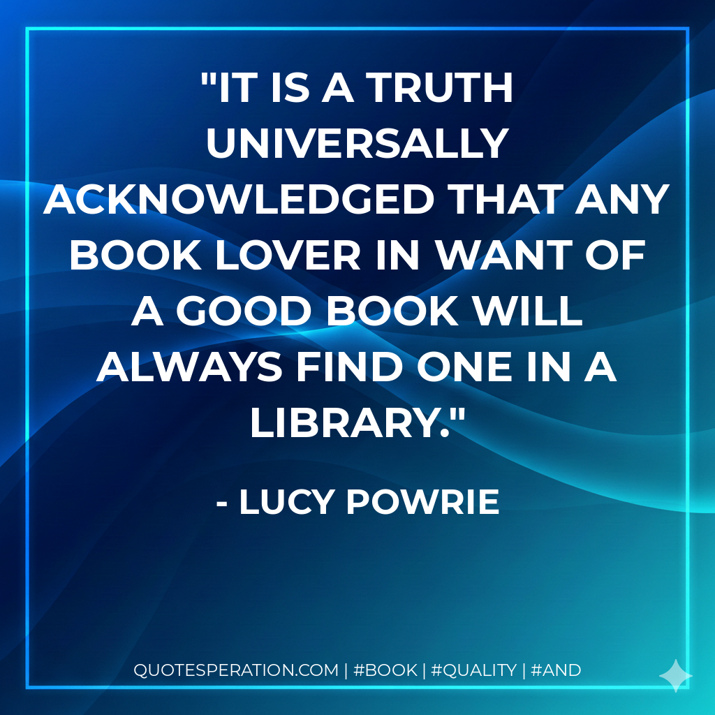 It is a truth universally acknowledged that any book lover in want of a good book will always find one in a library.