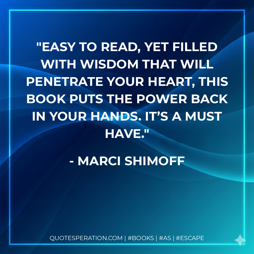 Easy to read, yet filled with wisdom that will penetrate your heart, this book puts the power back in your hands. It’s a must have. - Marci Shimoff