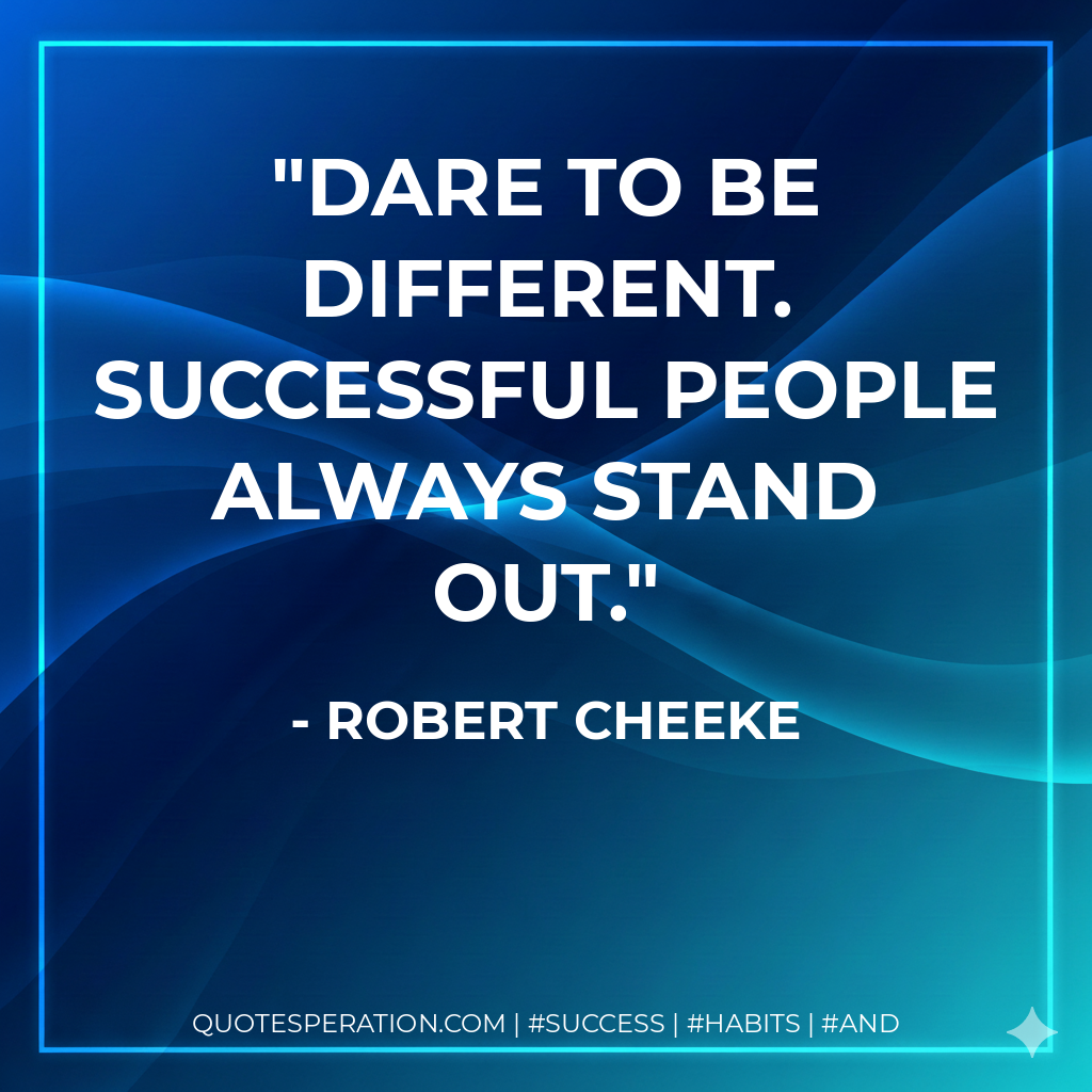 Dare to be different. Successful people always stand out. - Robert Cheeke