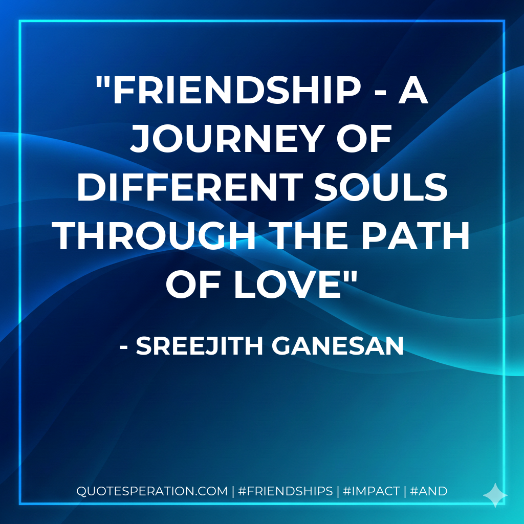 FRIENDSHIP - A Journey of different souls through the path of LOVE