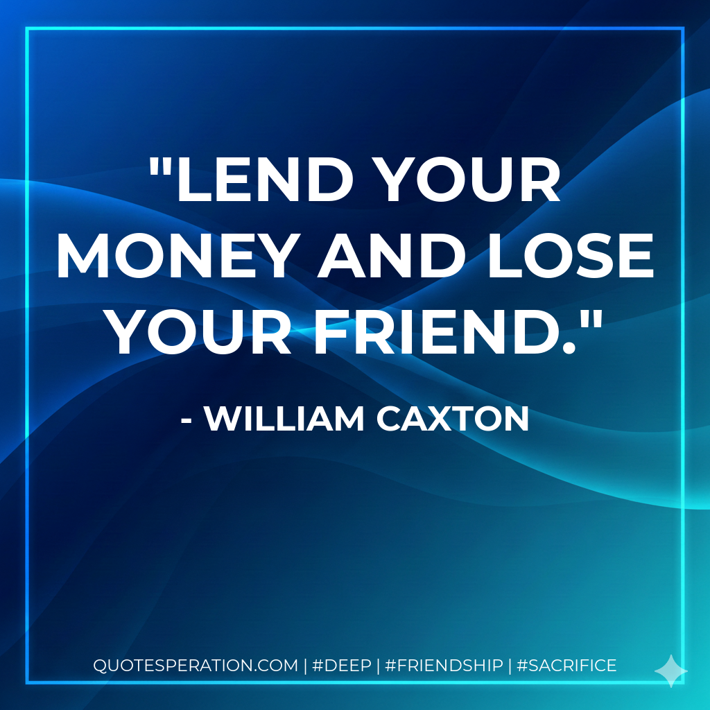 Lend your money and lose your friend.