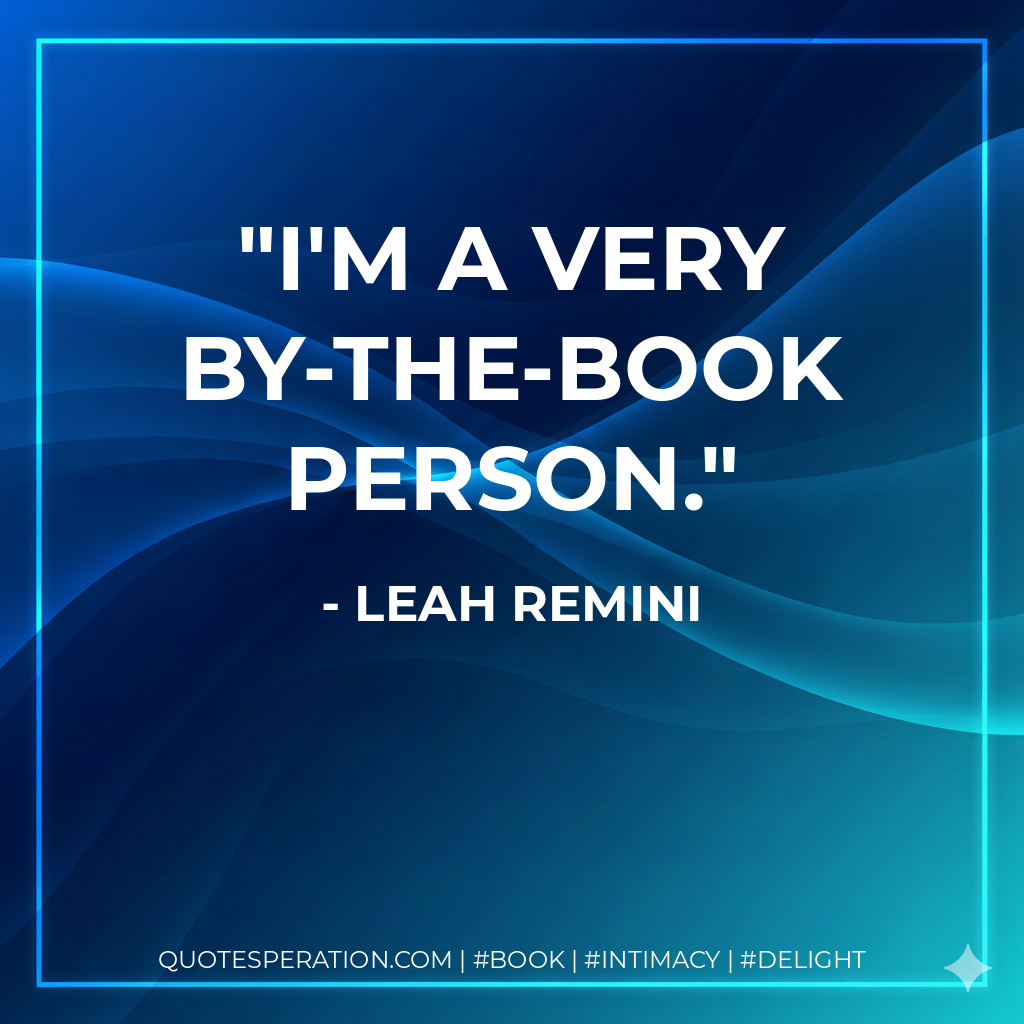 I'm a very by-the-book person. - Leah Remini
