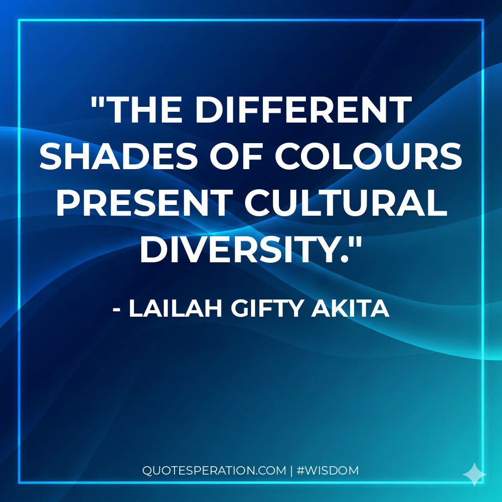 The different shades of colours present cultural diversity.