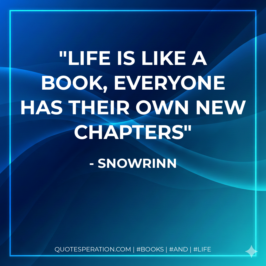 Life is like a Book, Everyone has their own new chapters - snowrinn