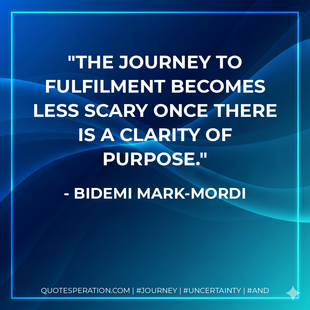 The journey to fulfilment becomes less scary once there is a clarity of purpose.