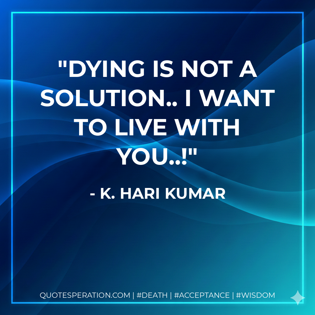Dying is not a solution.. I want to live with You..!
