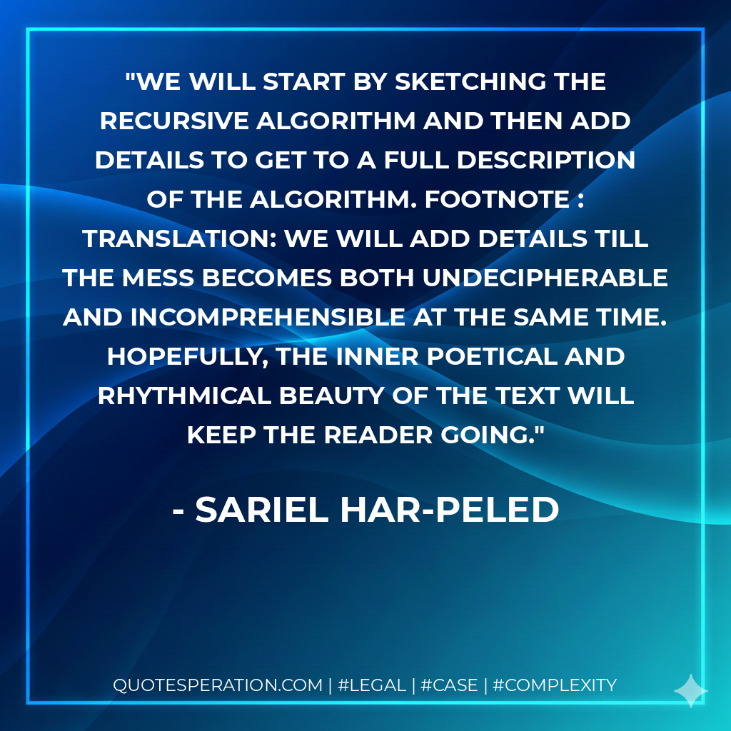 We will start by sketching the recursive algorithm and then add details to get to a full description of the algorithm. Footnote : Translation: We will add details till the mess becomes both undecipherable and incomprehensible at the same time. Hopefully, the inner poetical and rhythmical beauty of the text will keep the reader going. - Sariel Har-Peled