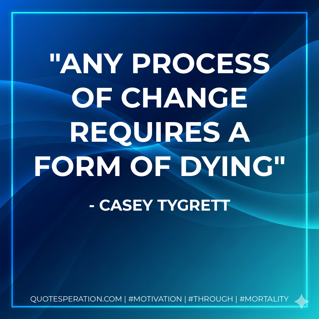 Any process of change requires a form of dying
