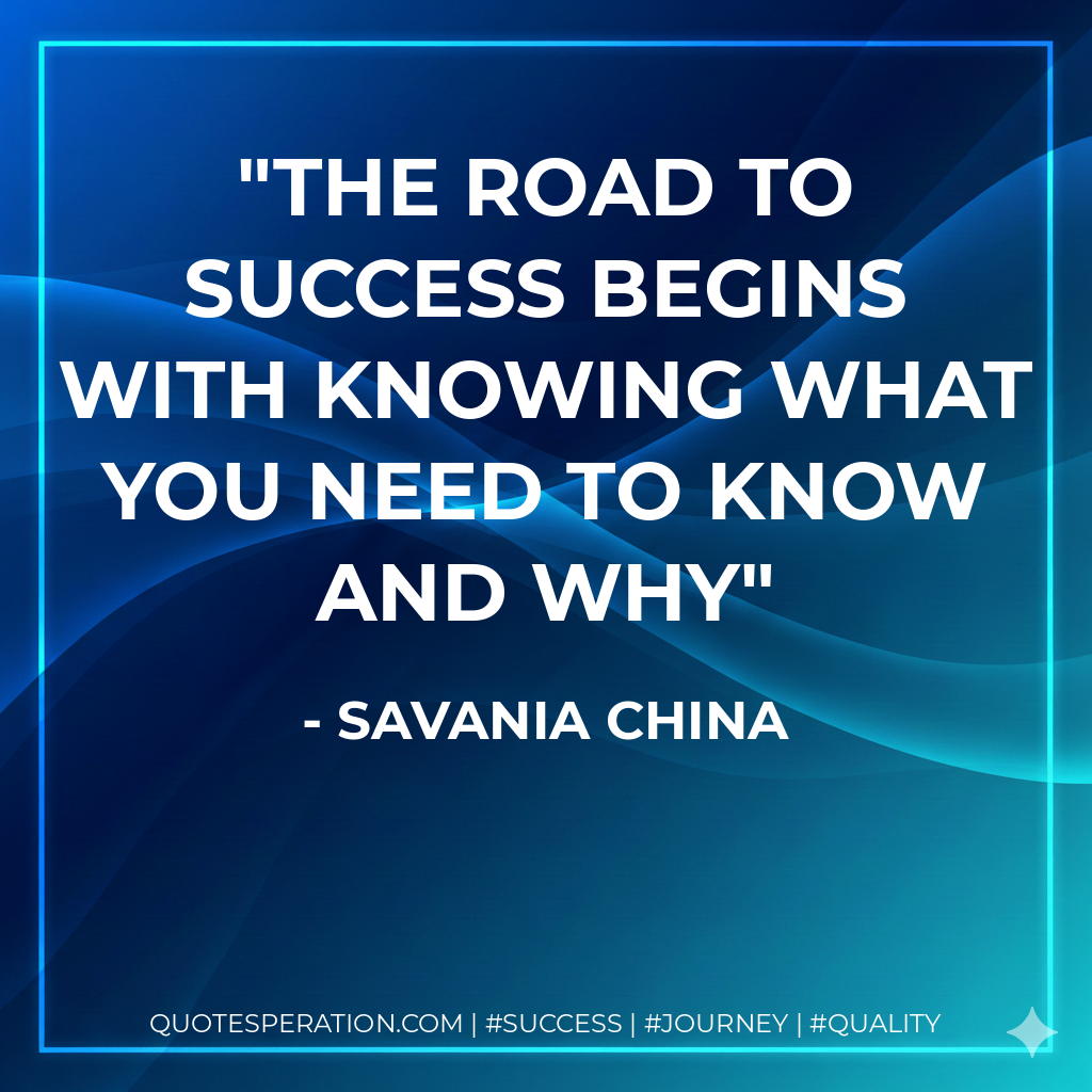 The road to success begins with knowing what you need to know and why - Savania China