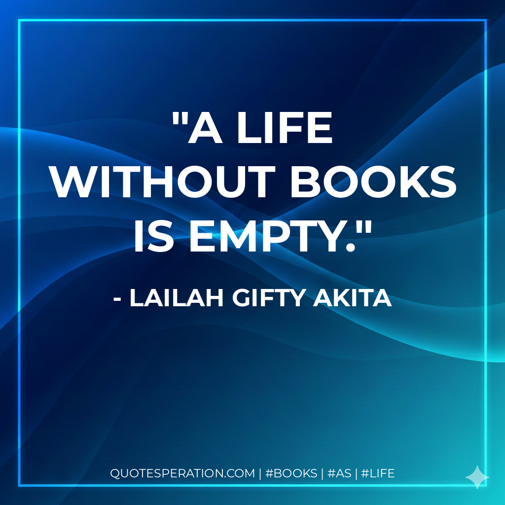 A life without books is empty. - Lailah Gifty Akita