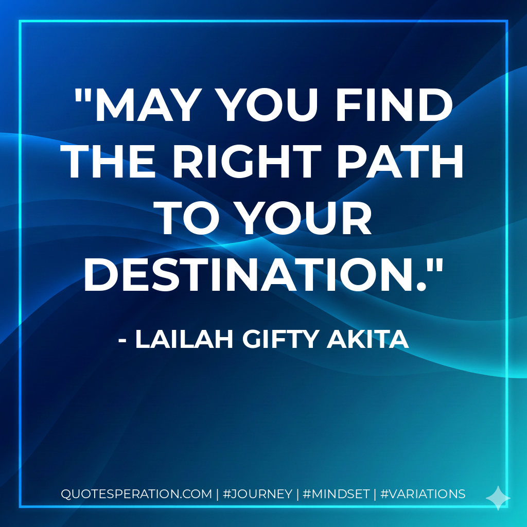 May you find the right path to your destination.