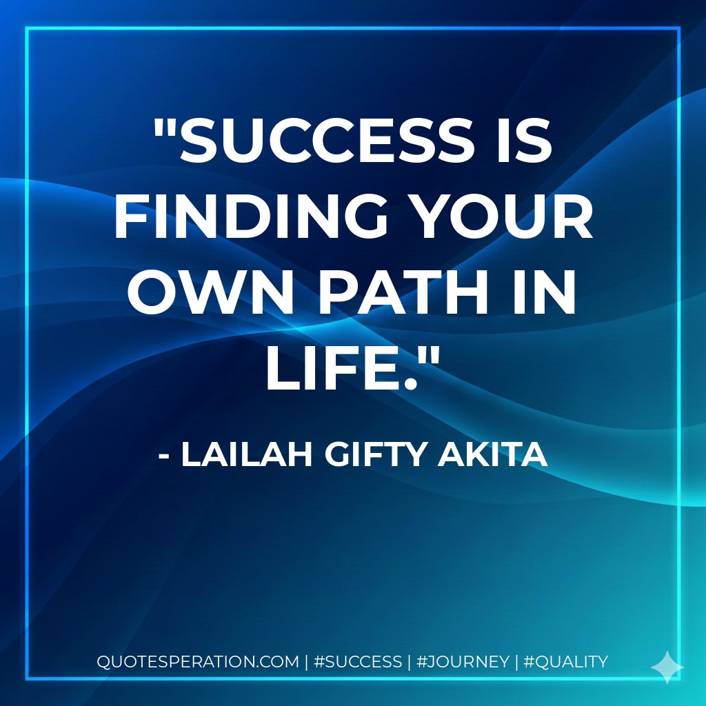 Success is finding your own path in life. - Lailah Gifty Akita