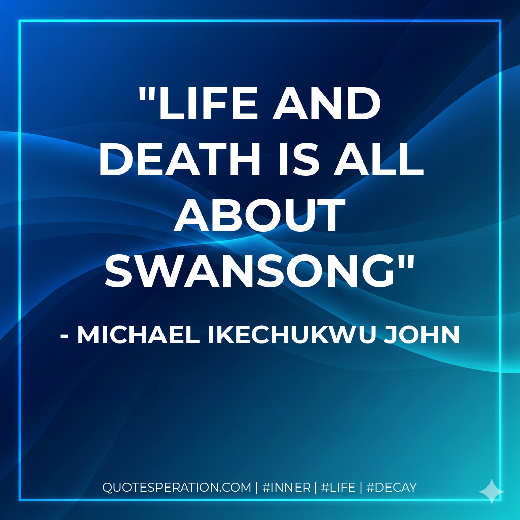 Life and Death is all about Swansong