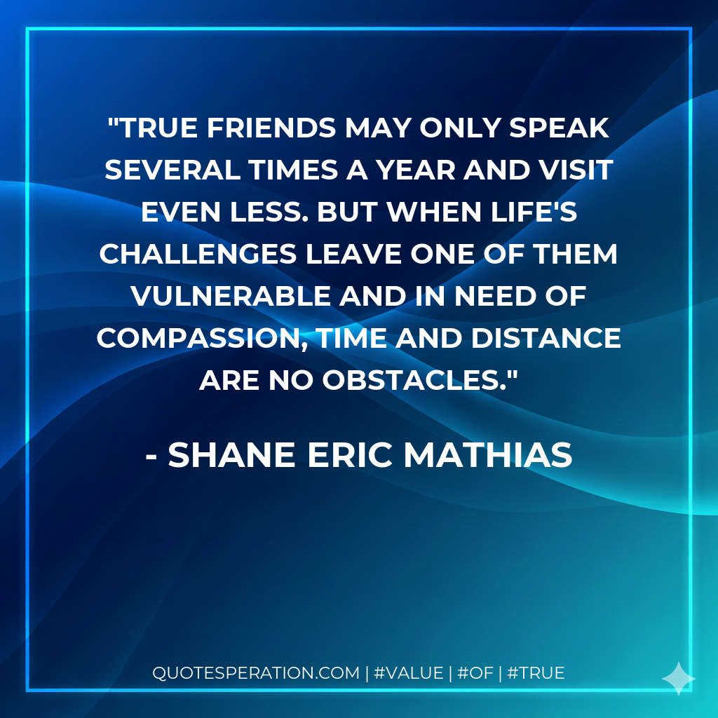 True friends may only speak several times a year and visit even less. But when life's challenges leave one of them vulnerable and in need of compassion, time and distance are no obstacles.