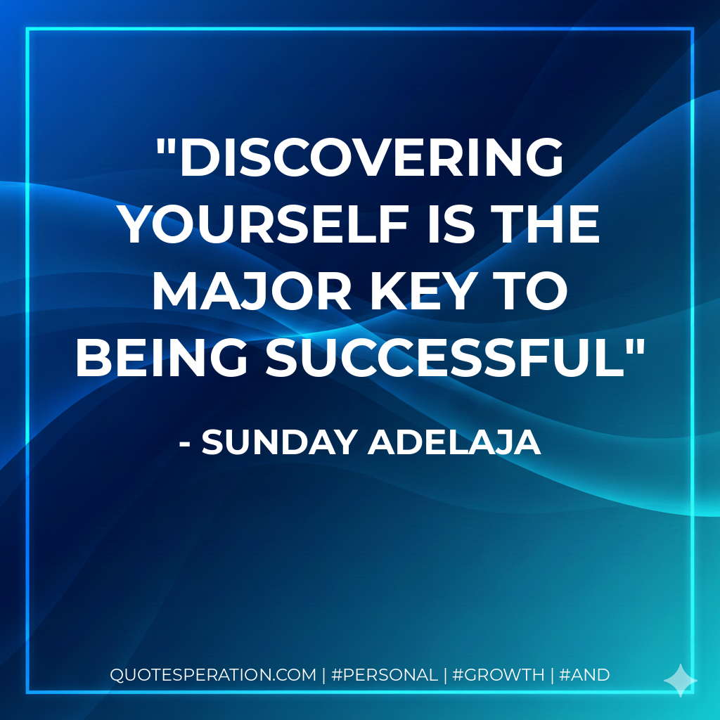 Discovering yourself is the major key to being successful - Sunday Adelaja