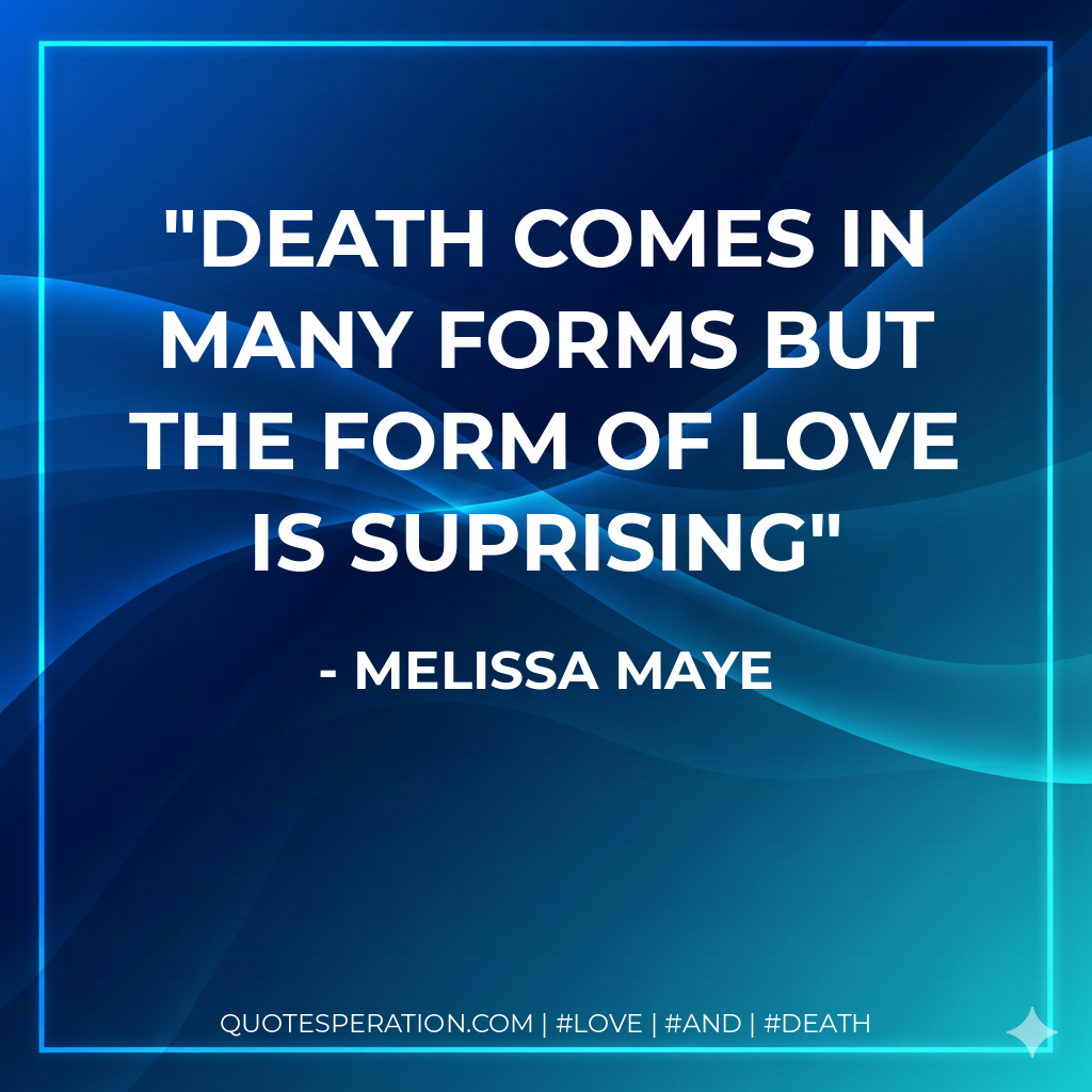 Death comes in many forms but the form of love is suprising