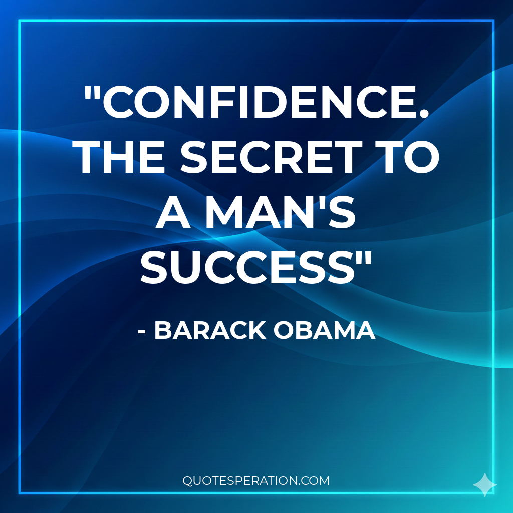 Confidence. The secret to a man's success