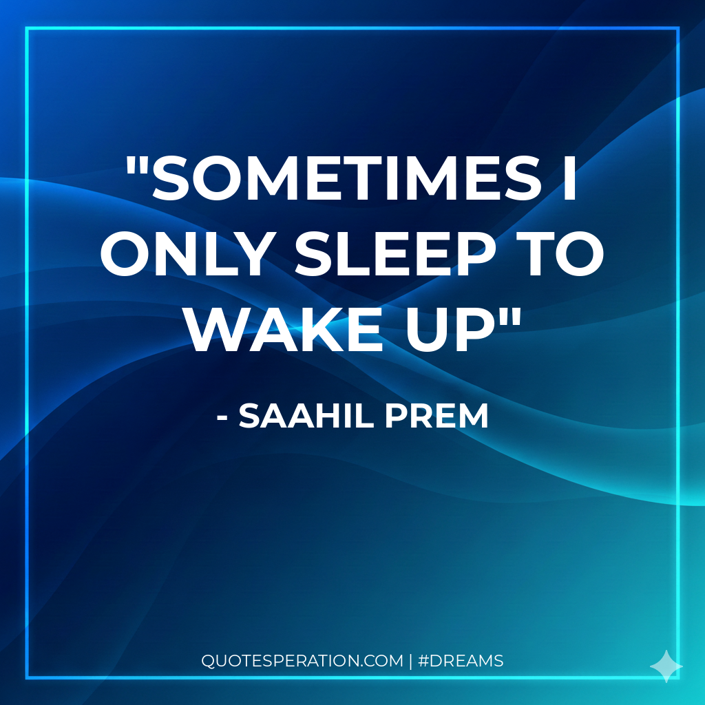 Sometimes i only sleep to wake up