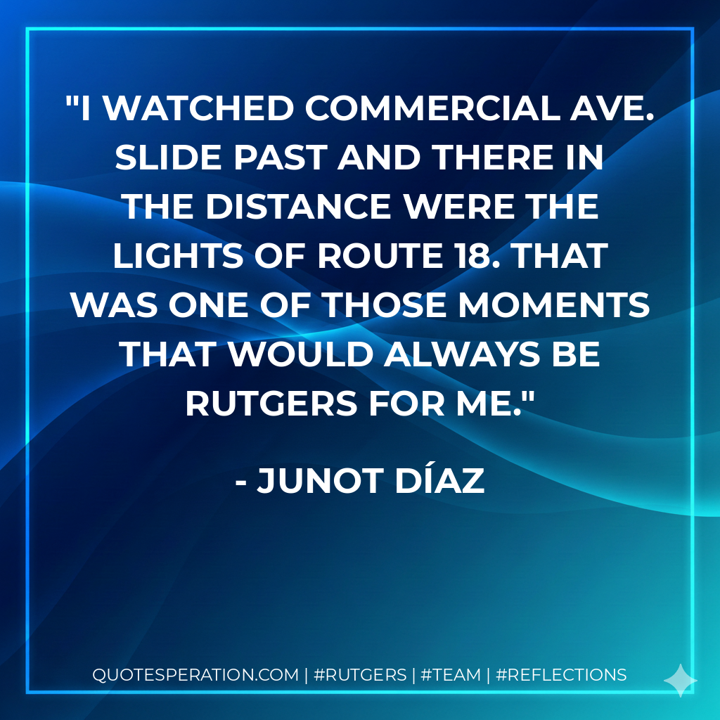 I watched commercial ave. slide past and there in the distance were the lights of route 18. that was one of those moments that would always be Rutgers for me.