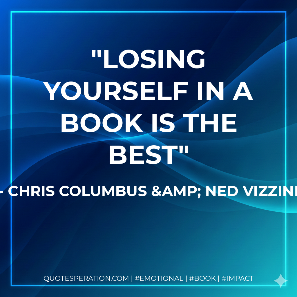 Losing yourself in a book is the best - Chris Columbus & Ned Vizzini