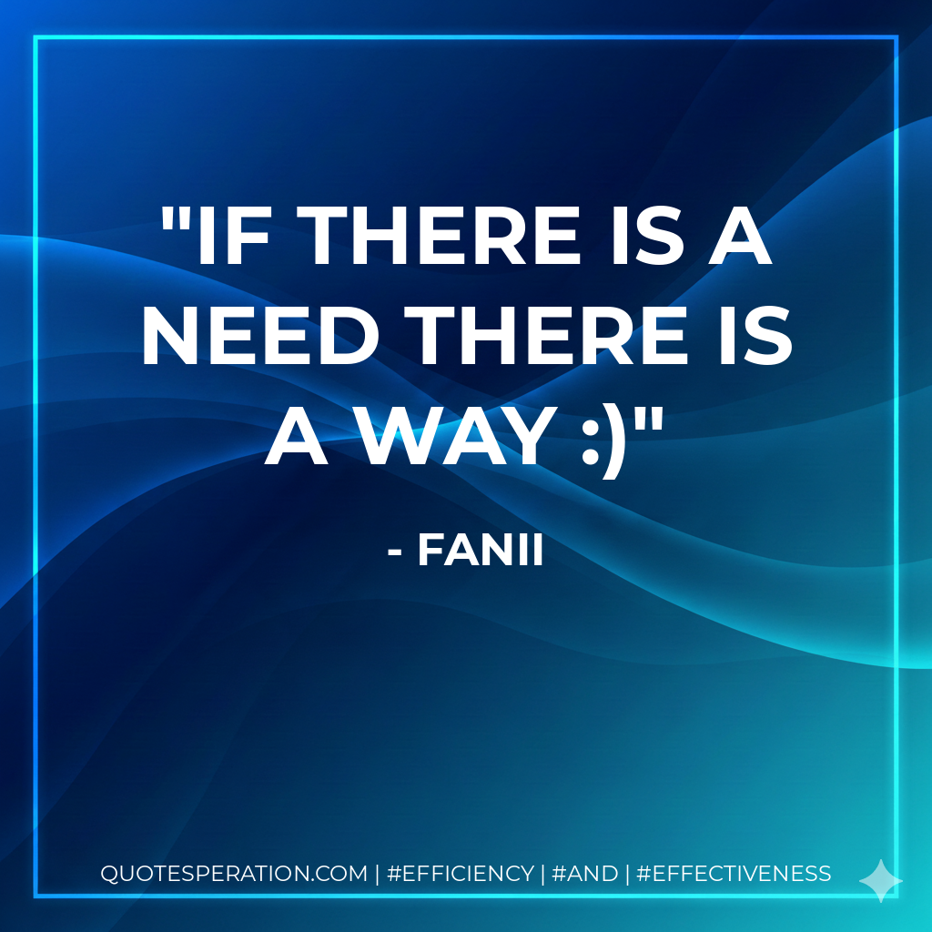 If there is a need there is a way :) - fanii