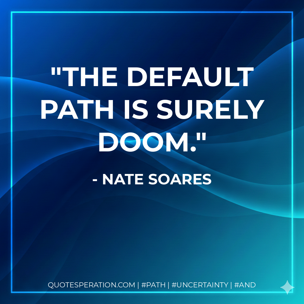 The default path is surely doom.