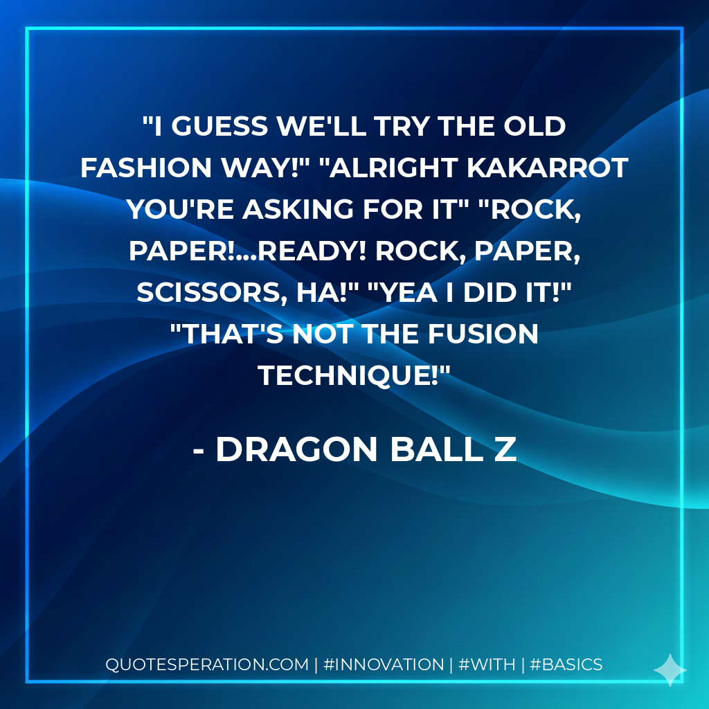 I guess we'll try the old fashion way!" "Alright Kakarrot you're asking for it" "Rock, Paper!...ready! rock, paper, scissors, ha!" "Yea I did it!" "That's not the fusion technique!
