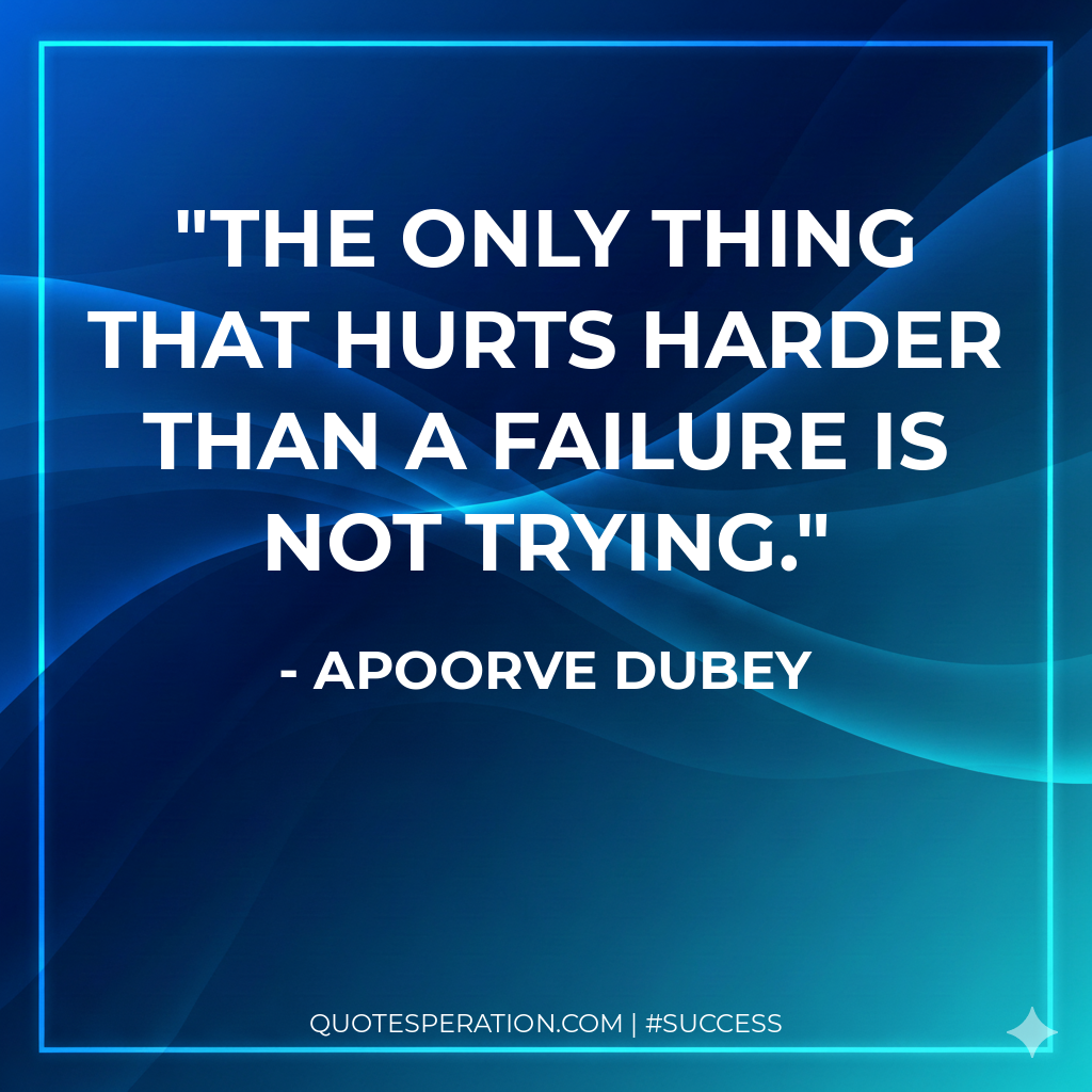 The only thing that hurts harder than a failure is not trying.