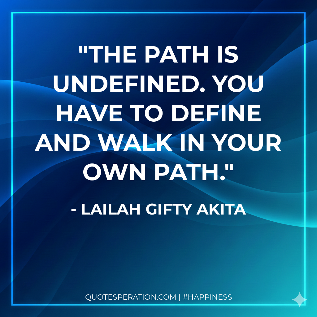 The path is undefined. You have to define and walk in your own path.