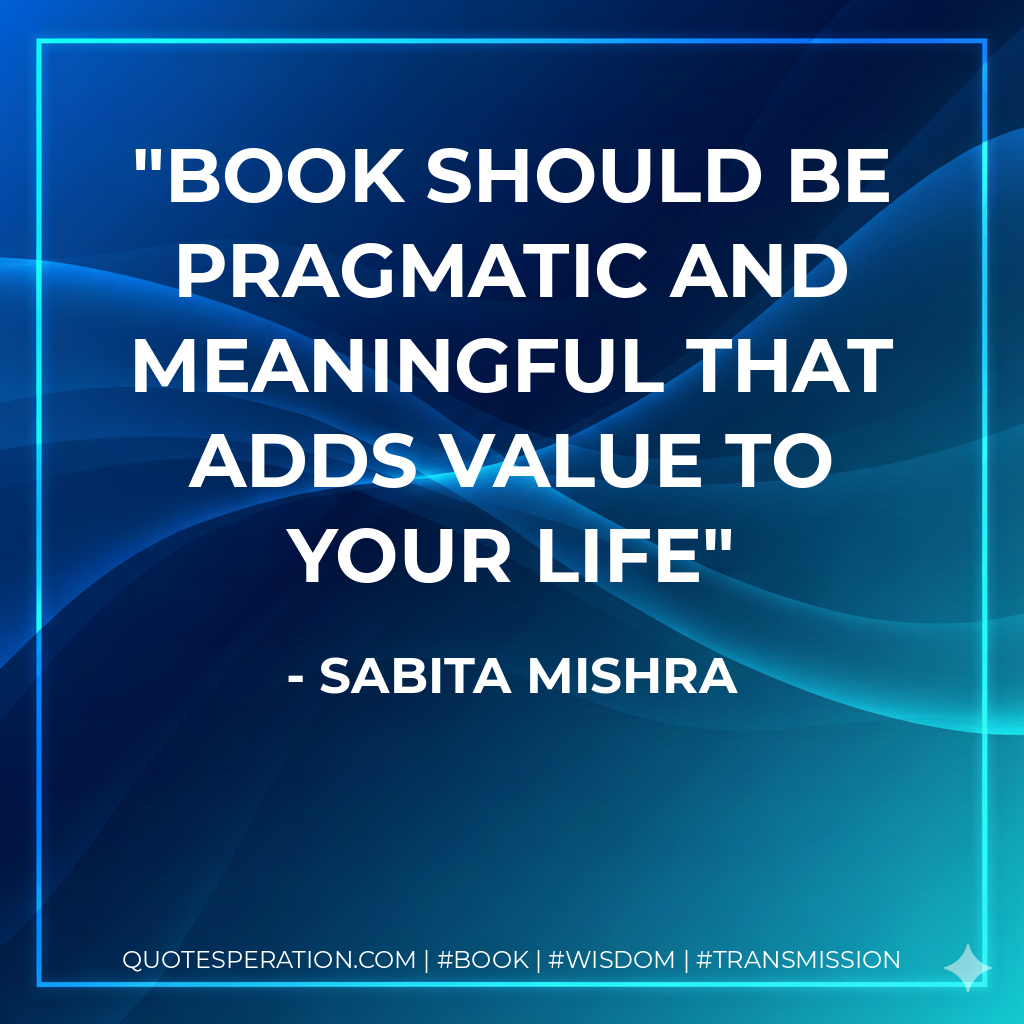Book should be pragmatic and meaningful that adds value to your life - Sabita Mishra