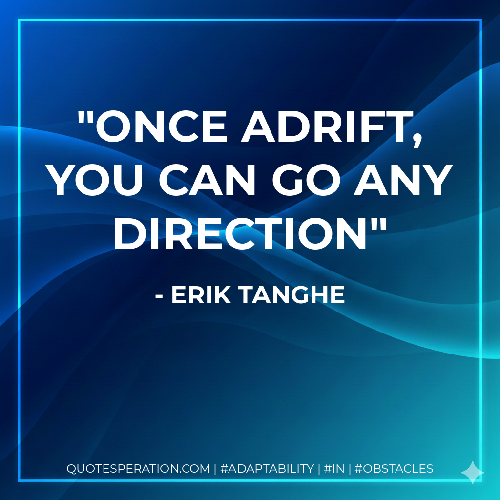 Once adrift, you can go any direction