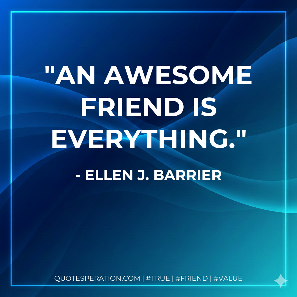 An awesome friend is everything.