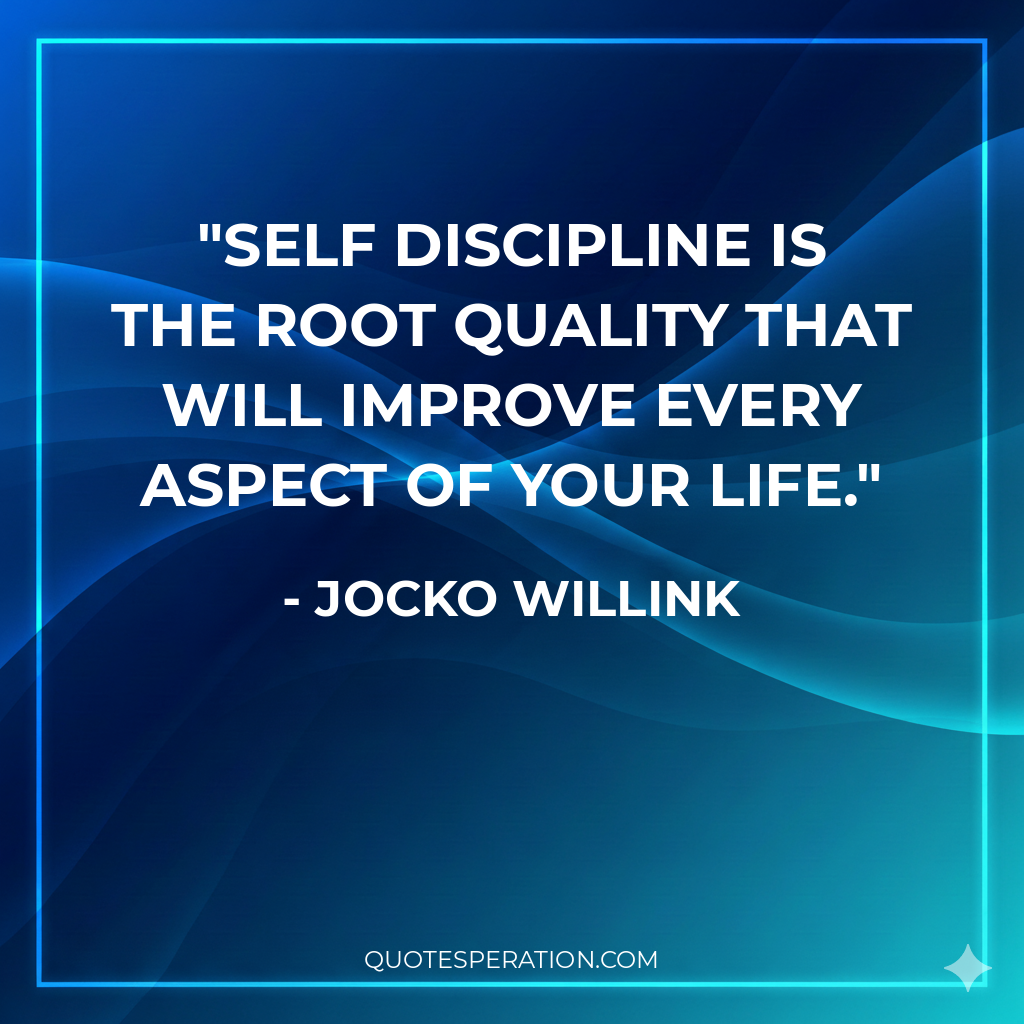 Self discipline is the root quality that will improve every aspect of your life.