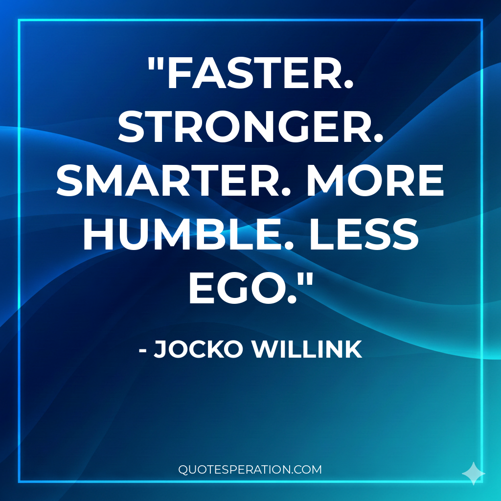 Faster. Stronger. Smarter. More humble. Less ego.