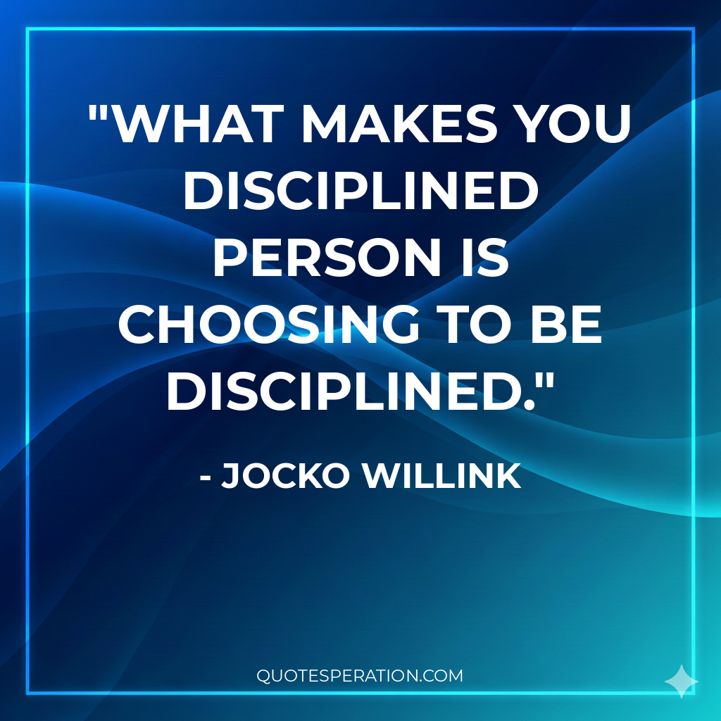 What makes you disciplined person is choosing to be disciplined.