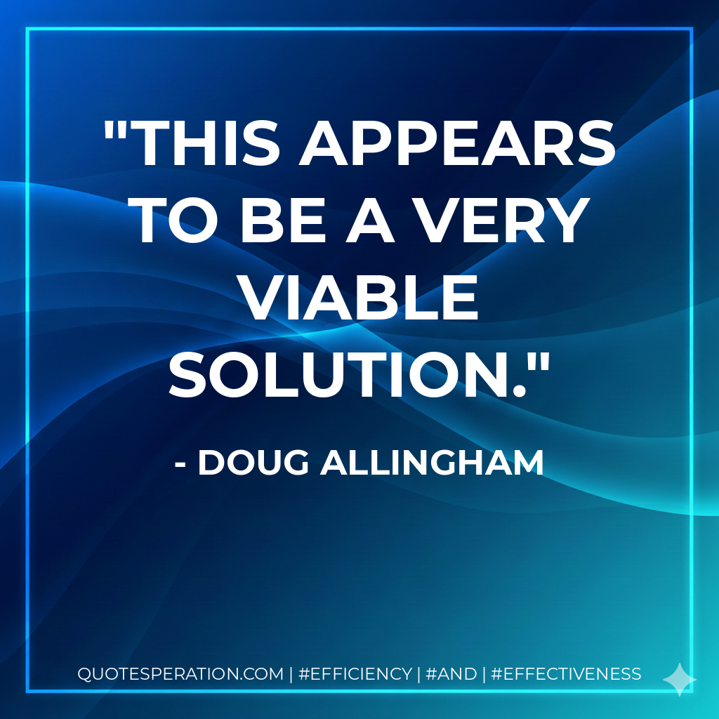 This appears to be a very viable solution. - Doug Allingham