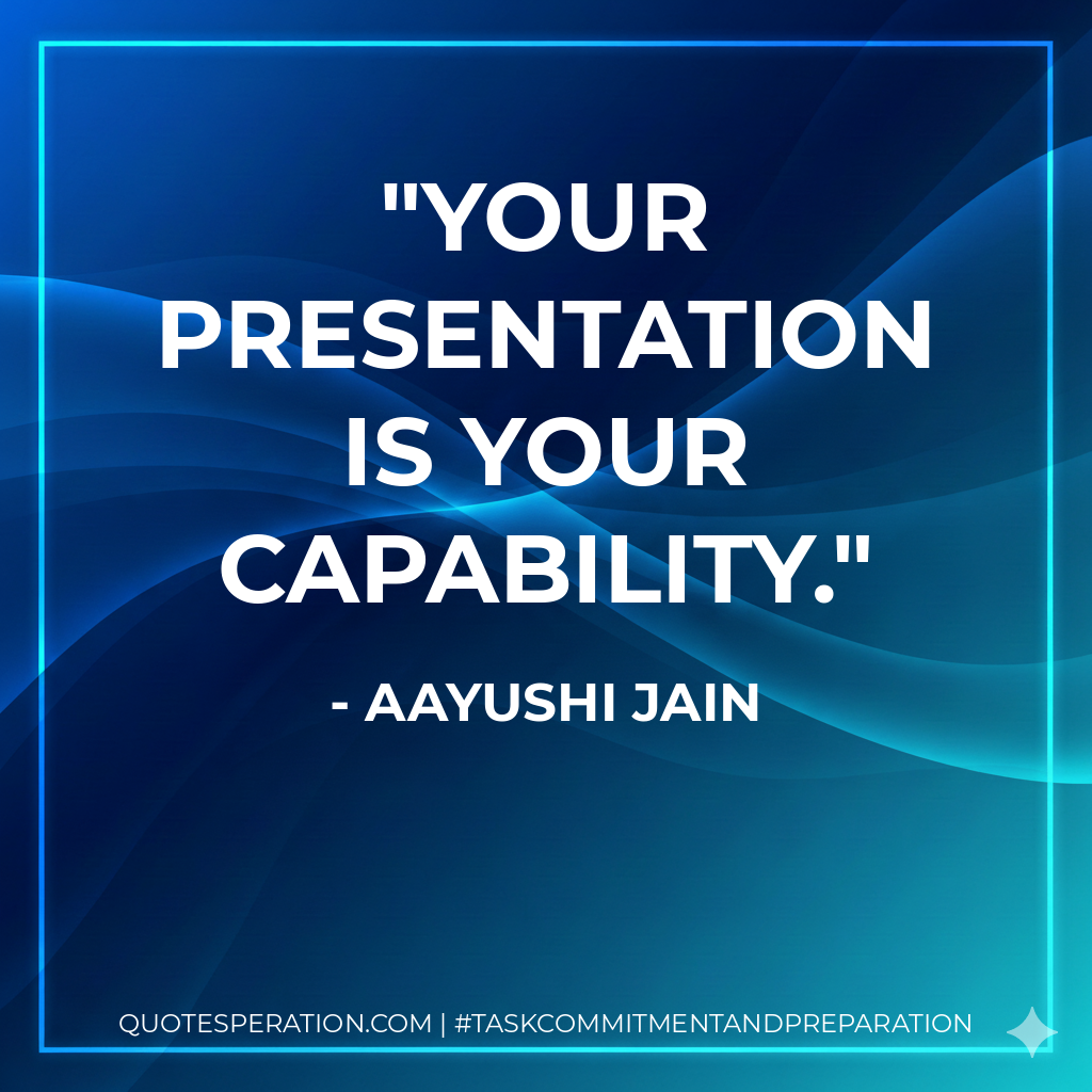 Your Presentation is Your Capability. - Aayushi Jain