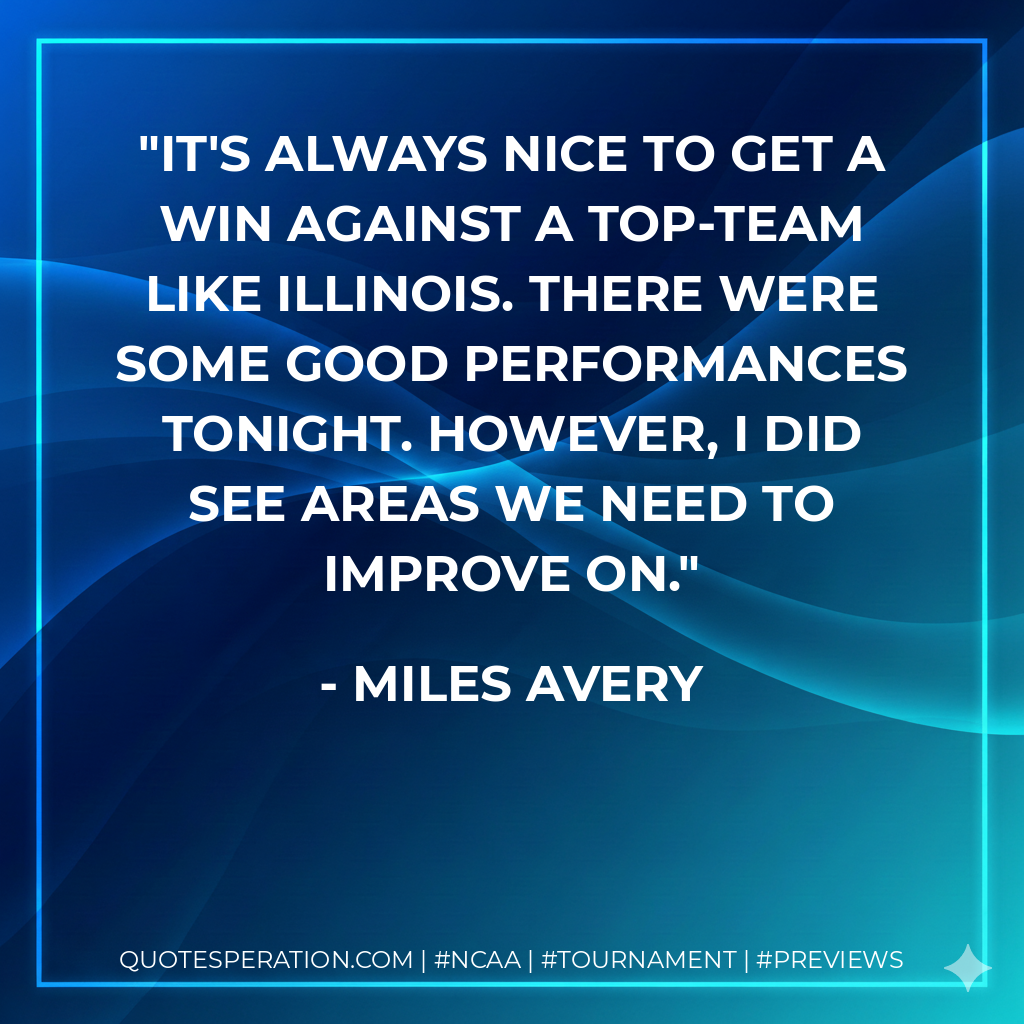 It's always nice to get a win against a top-team like Illinois. There were some good performances tonight. However, I did see areas we need to improve on.