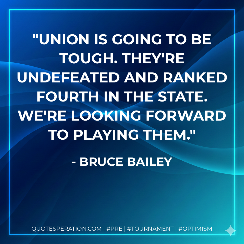 Union is going to be tough. They're undefeated and ranked fourth in the state. We're looking forward to playing them.