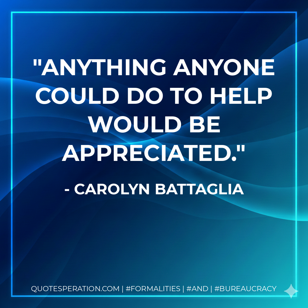 Anything anyone could do to help would be appreciated. - Carolyn Battaglia